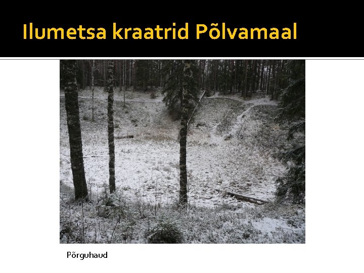 Ilumetsa kraatrid Põlvamaal Põrguhaud 