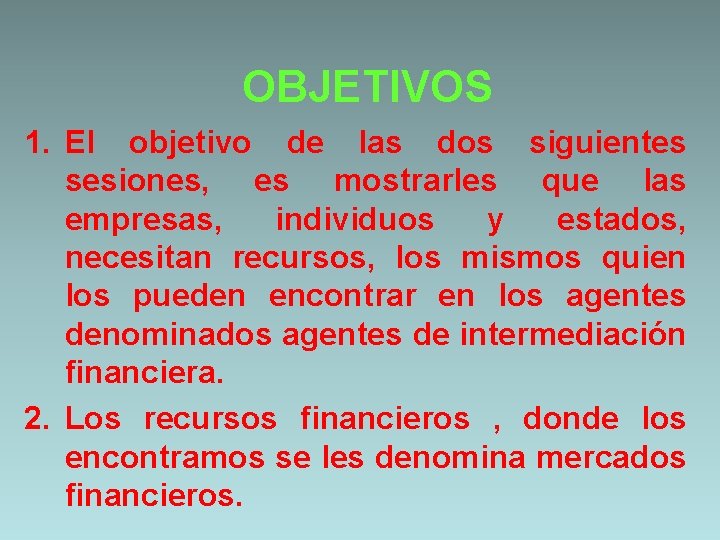 OBJETIVOS 1. El objetivo de las dos siguientes sesiones, es mostrarles que las empresas,