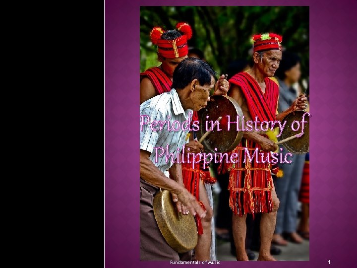 Periods in History of Philippine Music Fundamentals of Music 1 