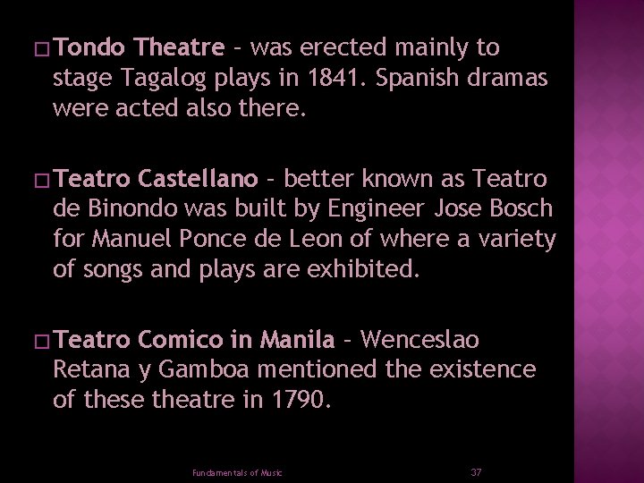 � Tondo Theatre – was erected mainly to stage Tagalog plays in 1841. Spanish