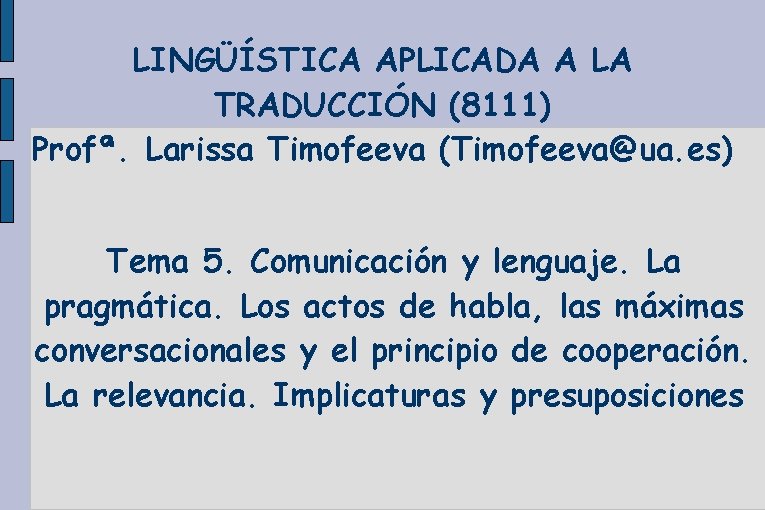 LINGÜÍSTICA APLICADA A LA TRADUCCIÓN (8111) Profª. Larissa Timofeeva (Timofeeva@ua. es) Tema 5. Comunicación