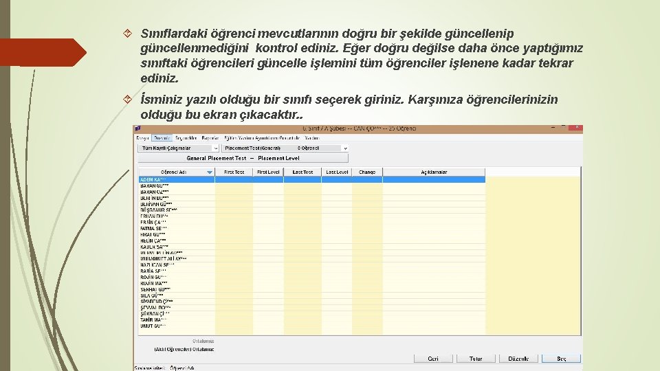  Sınıflardaki öğrenci mevcutlarının doğru bir şekilde güncellenip güncellenmediğini kontrol ediniz. Eğer doğru değilse