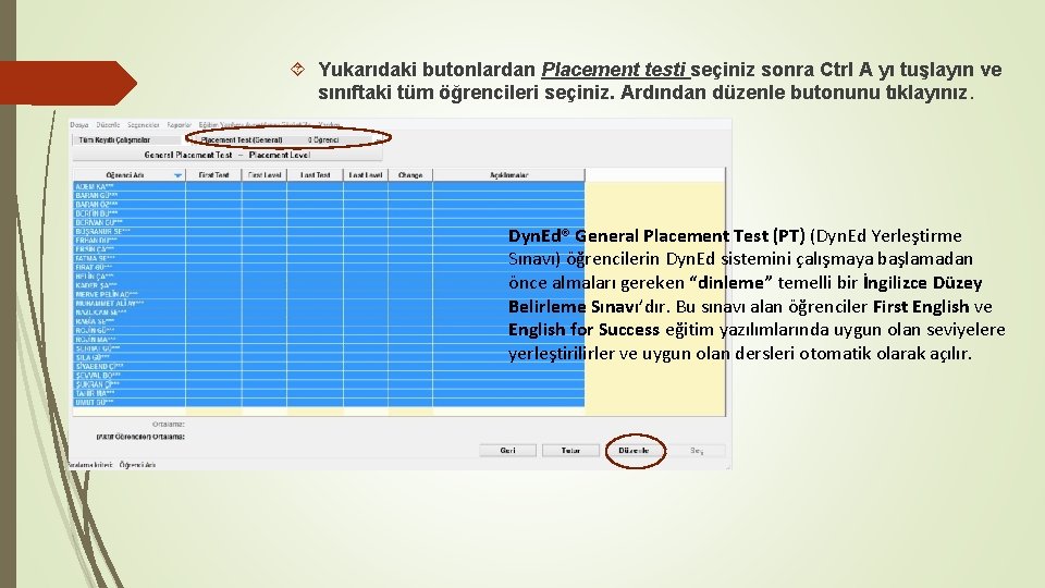  Yukarıdaki butonlardan Placement testi seçiniz sonra Ctrl A yı tuşlayın ve sınıftaki tüm