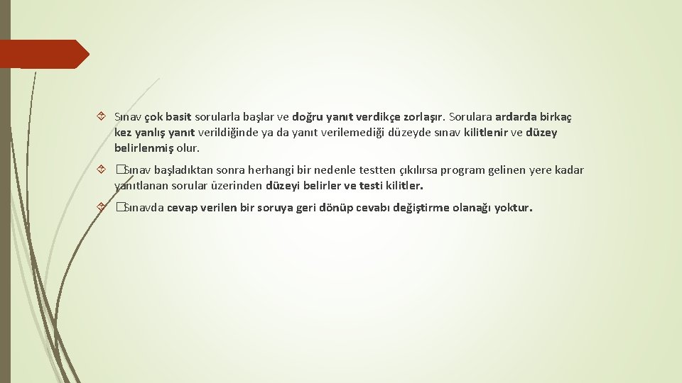 Sınav çok basit sorularla başlar ve doğru yanıt verdikçe zorlaşır. Sorulara ardarda birkaç Sınav çok basit sorularla başlar ve doğru yanıt verdikçe zorlaşır. Sorulara ardarda birkaç