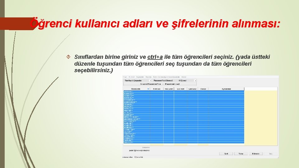 Öğrenci kullanıcı adları ve şifrelerinin alınması: Sınıflardan birine giriniz ve ctrl+a ile tüm öğrencileri