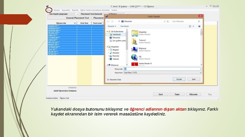 Yukarıdaki dosya butonunu tıklayınız ve öğrenci adlarının dışarı aktarı tıklayınız. Farklı kaydet ekranından bir