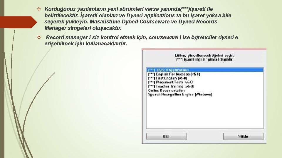  Kurduğunuz yazılımların yeni sürümleri varsa yanında(***)işareti ile belirtilecektir. İşaretli olanları ve Dyned applications