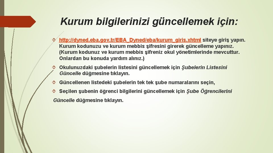 Kurum bilgilerinizi güncellemek için: http: //dyned. eba. gov. tr/EBA_Dyned/eba/kurum_giris. xhtml siteye giriş yapın. Kurum