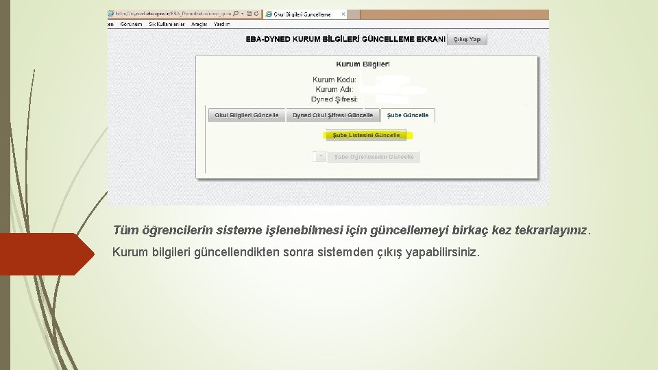 Tüm öğrencilerin sisteme işlenebilmesi için güncellemeyi birkaç kez tekrarlayınız. Kurum bilgileri güncellendikten sonra sistemden