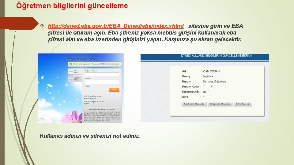 Öğretmen bilgilerini güncelleme http: //dyned. eba. gov. tr/EBA_Dyned/eba/index. xhtml sitesine girin ve EBA şifresi