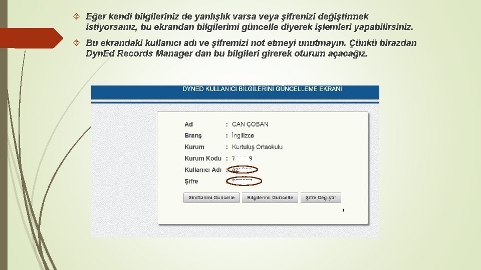 Eğer kendi bilgileriniz de yanlışlık varsa veya şifrenizi değiştirmek istiyorsanız, bu ekrandan bilgilerimi Eğer kendi bilgileriniz de yanlışlık varsa veya şifrenizi değiştirmek istiyorsanız, bu ekrandan bilgilerimi