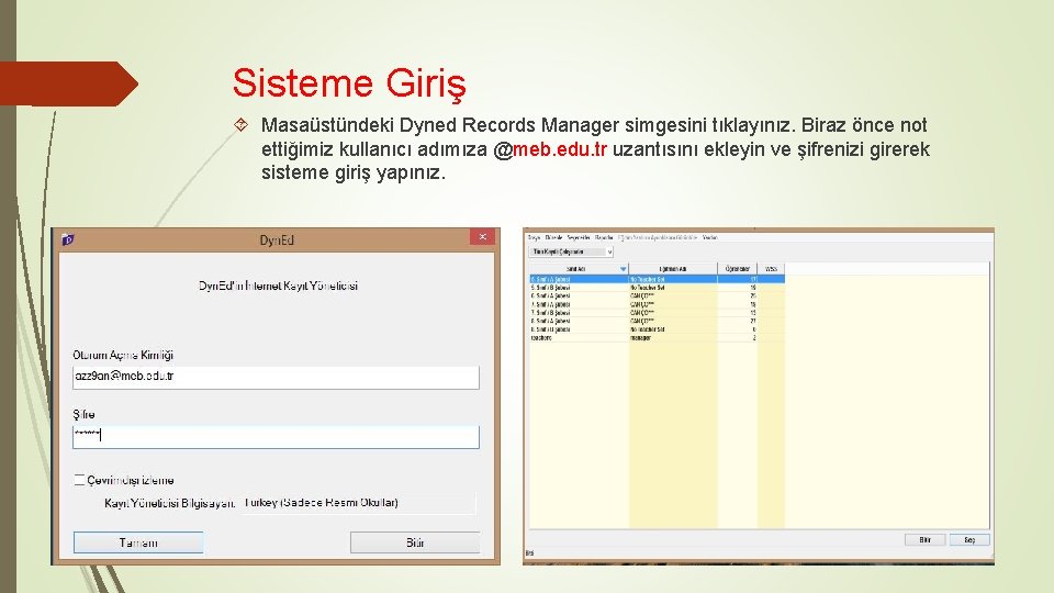 Sisteme Giriş Masaüstündeki Dyned Records Manager simgesini tıklayınız. Biraz önce not ettiğimiz kullanıcı adımıza