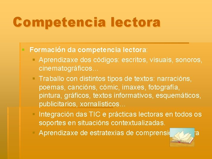 Competencia lectora § Formación da competencia lectora: § Aprendizaxe dos códigos: escritos, visuais, sonoros,