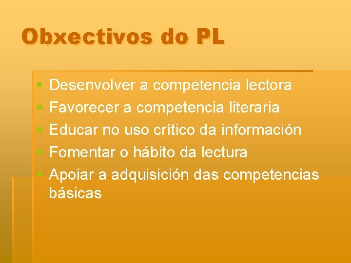 Obxectivos do PL § § § Desenvolver a competencia lectora Favorecer a competencia literaria