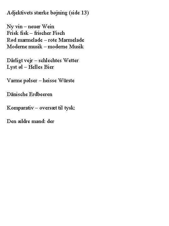 Adjektivets stærke bøjning (side 13) Ny vin – neuer Wein Frisk fisk – frischer