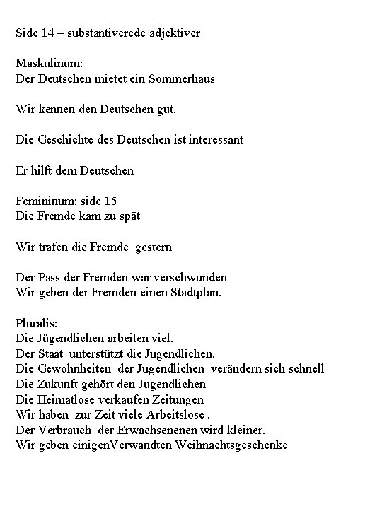 Side 14 – substantiverede adjektiver Maskulinum: Der Deutschen mietet ein Sommerhaus Wir kennen den