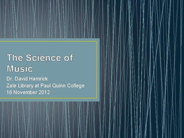 The Science of Music Dr. David Hamrick Zale Library at Paul Quinn College 16