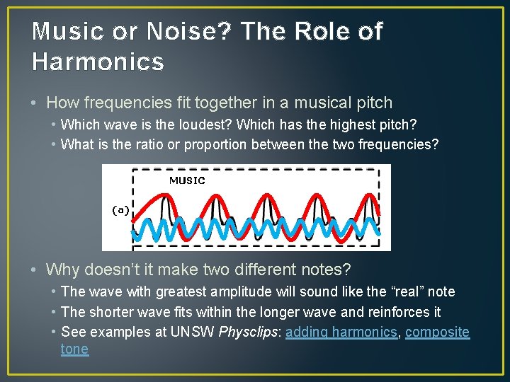 Music or Noise? The Role of Harmonics • How frequencies fit together in a