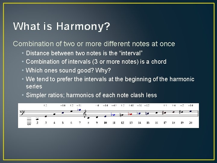 What is Harmony? Combination of two or more different notes at once • •