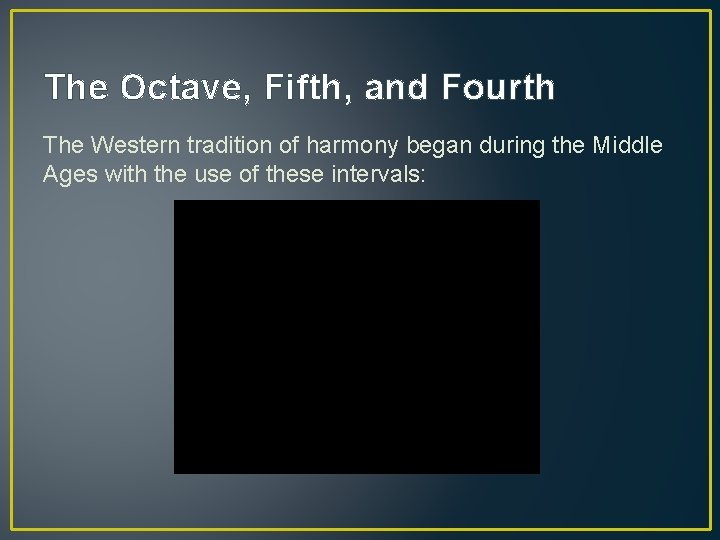 The Octave, Fifth, and Fourth The Western tradition of harmony began during the Middle