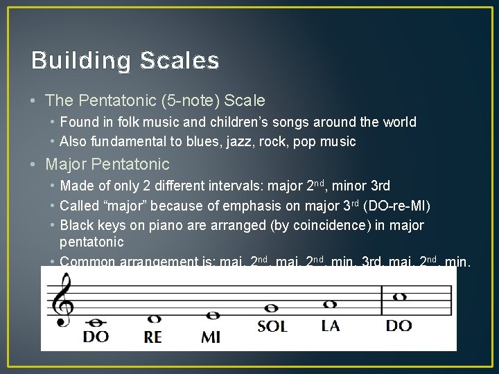 Building Scales • The Pentatonic (5 -note) Scale • Found in folk music and