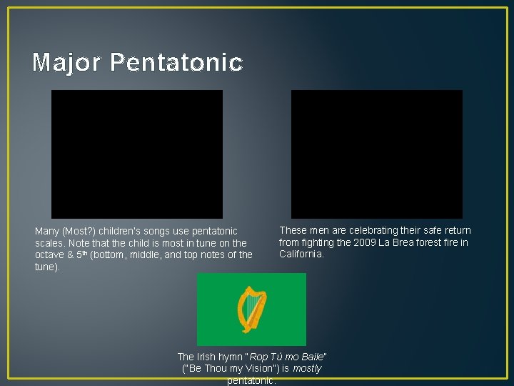 Major Pentatonic Many (Most? ) children’s songs use pentatonic scales. Note that the child
