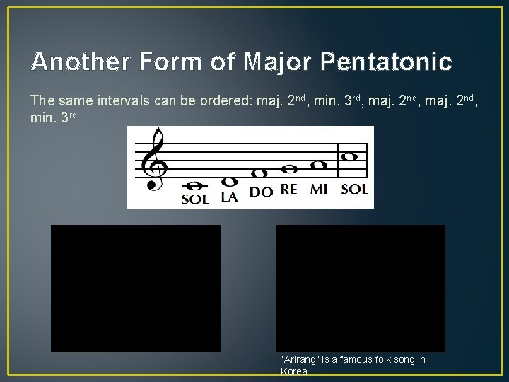 Another Form of Major Pentatonic The same intervals can be ordered: maj. 2 nd,