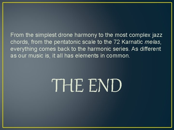 From the simplest drone harmony to the most complex jazz chords, from the pentatonic