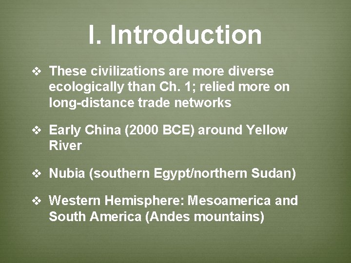 I. Introduction v These civilizations are more diverse ecologically than Ch. 1; relied more