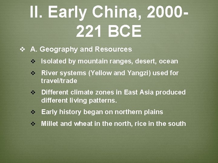 II. Early China, 2000221 BCE v A. Geography and Resources v Isolated by mountain