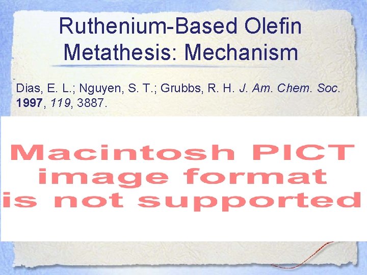 Ruthenium-Based Olefin Metathesis: Mechanism Dias, E. L. ; Nguyen, S. T. ; Grubbs, R.