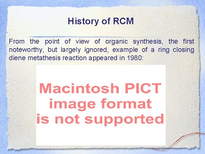 History of RCM From the point of view of organic synthesis, the first noteworthy,