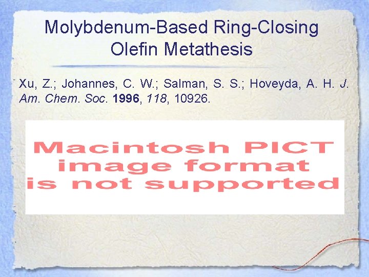 Molybdenum-Based Ring-Closing Olefin Metathesis Xu, Z. ; Johannes, C. W. ; Salman, S. S.