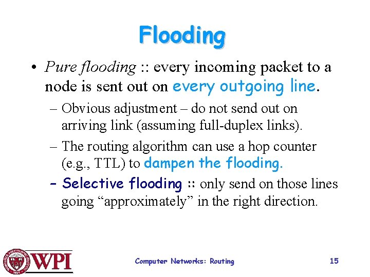 Flooding • Pure flooding : : every incoming packet to a node is sent