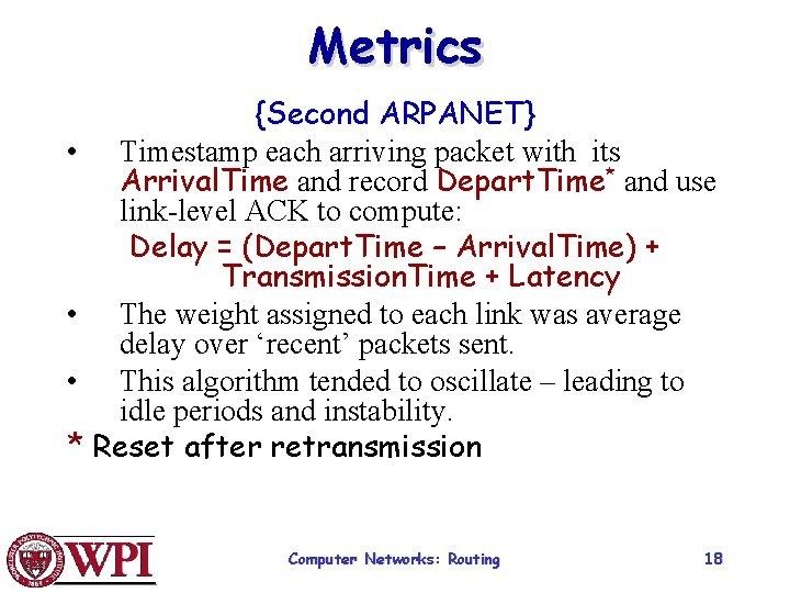 Metrics {Second ARPANET} • Timestamp each arriving packet with its Arrival. Time and record