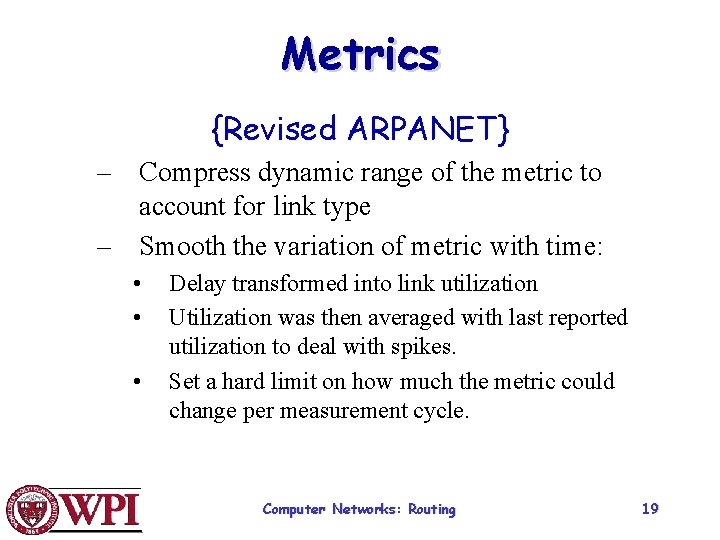 Metrics {Revised ARPANET} – Compress dynamic range of the metric to account for link