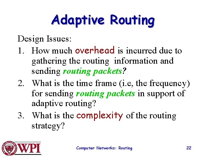 Adaptive Routing Design Issues: 1. How much overhead is incurred due to gathering the