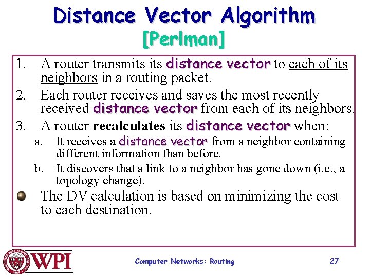 Distance Vector Algorithm [Perlman] 1. A router transmits distance vector to each of its