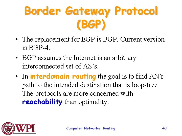 Border Gateway Protocol (BGP) • The replacement for EGP is BGP. Current version is