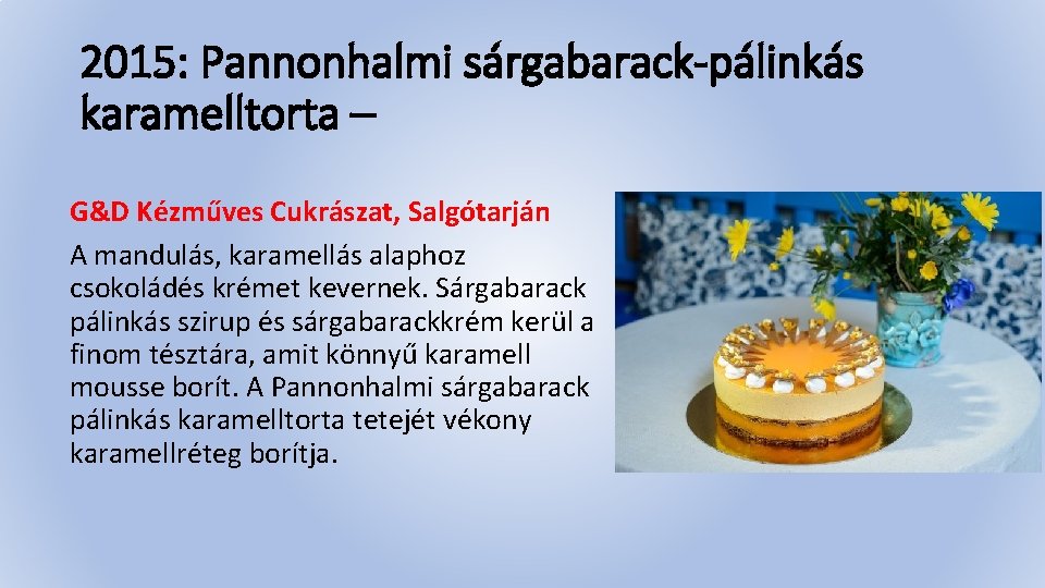 2015: Pannonhalmi sárgabarack-pálinkás karamelltorta – G&D Kézműves Cukrászat, Salgótarján A mandulás, karamellás alaphoz csokoládés