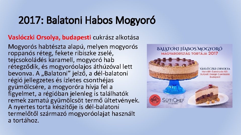 2017: Balatoni Habos Mogyoró Vaslóczki Orsolya, budapesti cukrász alkotása Mogyorós habtészta alapú, melyen mogyorós