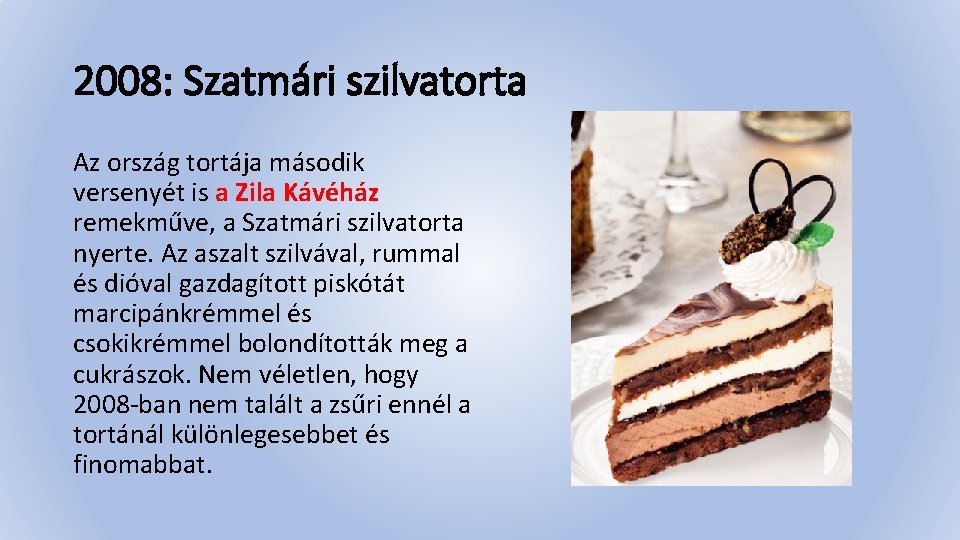 2008: Szatmári szilvatorta Az ország tortája második versenyét is a Zila Kávéház remekműve, a