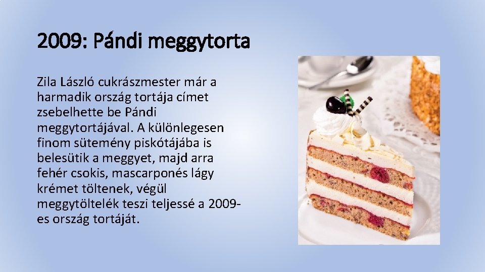 2009: Pándi meggytorta Zila László cukrászmester már a harmadik ország tortája címet zsebelhette be