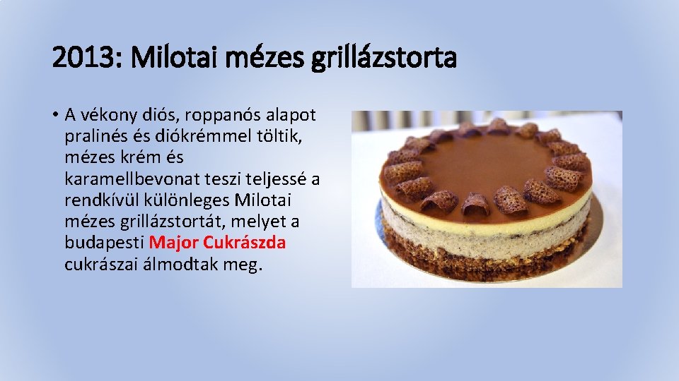 2013: Milotai mézes grillázstorta • A vékony diós, roppanós alapot pralinés és diókrémmel töltik,