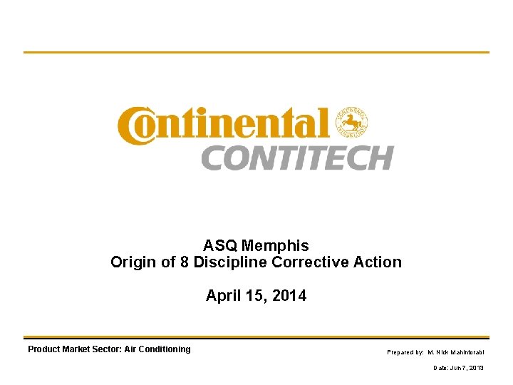 ASQ Memphis Origin of 8 Discipline Corrective Action April 15, 2014 Product Market Sector: