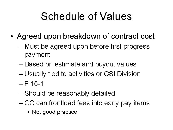 Schedule of Values • Agreed upon breakdown of contract cost – Must be agreed