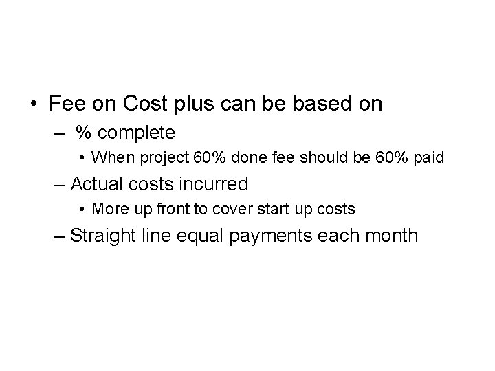 • Fee on Cost plus can be based on – % complete • • Fee on Cost plus can be based on – % complete •