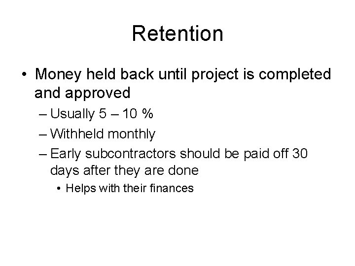 Retention • Money held back until project is completed and approved – Usually 5