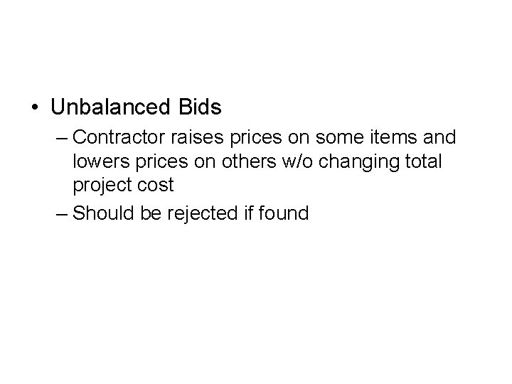 • Unbalanced Bids – Contractor raises prices on some items and lowers prices • Unbalanced Bids – Contractor raises prices on some items and lowers prices
