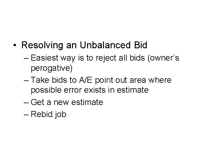 • Resolving an Unbalanced Bid – Easiest way is to reject all bids • Resolving an Unbalanced Bid – Easiest way is to reject all bids